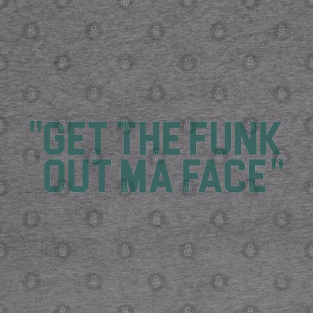 Get The Funk Out Ma Face by darklordpug